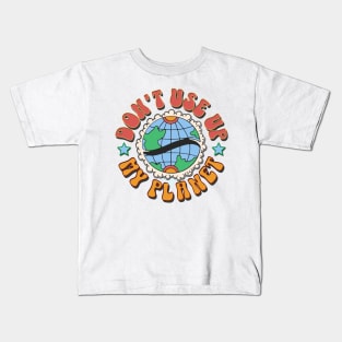 Don't use up my planet Kids T-Shirt